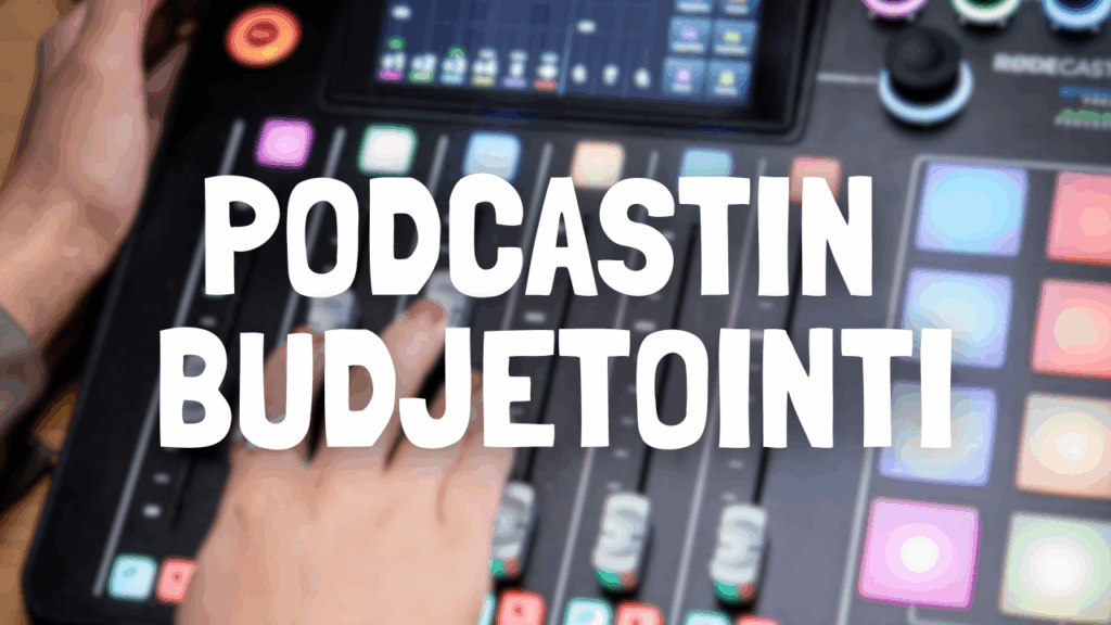 Podcastin budjetointi - näin rakennat toimivan kokonaisuuden